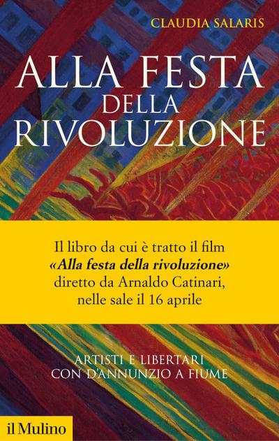 Alla festa della rivoluzione. Artisti e libertari con D’Annunzio a Fiume