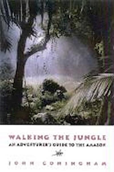 Walking the Jungle: An Adventurer’s Guide to the Amazon