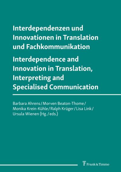Interdependenzen und Innovationen in Translation und Fachkommunikation / Interdependence and Innovation in Translation, Interpreting and Specialised Communication