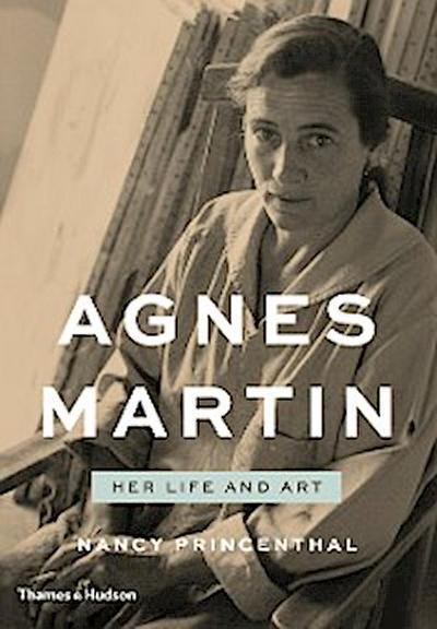 Agnes Martin: Her Life and Art