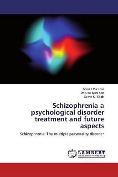 Schizophrenia a psychological disorder treatment and future aspects