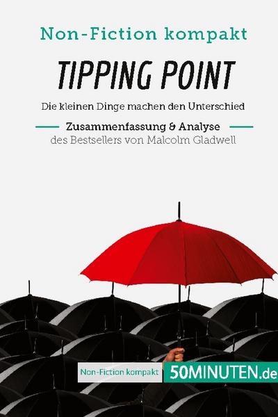 Tipping Point. Zusammenfassung & Analyse des Bestsellers von Malcolm Gladwell - 50Minuten