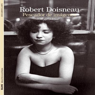 Robert Doisneau : pescador de imágenes
