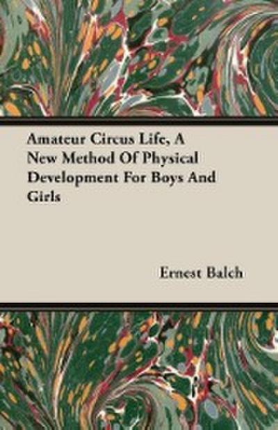 Balch, E: Amateur Circus Life - A New Method Of Physical Dev