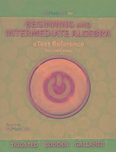 eText Reference for MyLab Math Trigsted/Bodden/Gallaher Beginning & Intermediate Algebra