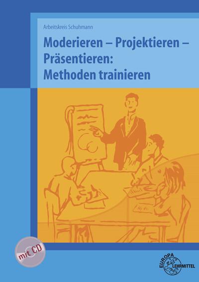 Moderieren, Projektieren, Präsentieren: Methoden trainieren, mit CD-ROM