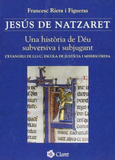 Jesús de Nazaret : una història de Déu subversiva i subjugant : l’evangeli de Lluc, escola de justícia i misericòrdia