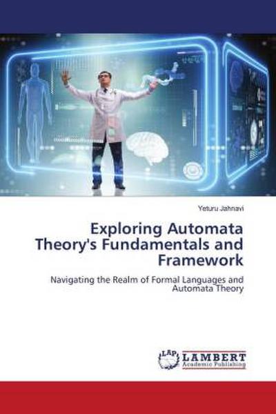 Exploring Automata Theory’s Fundamentals and Framework