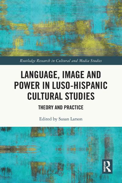 Language, Image and Power in Luso-Hispanic Cultural Studies