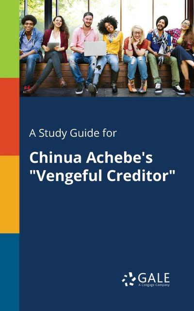 A Study Guide for Chinua Achebe’s "Vengeful Creditor"