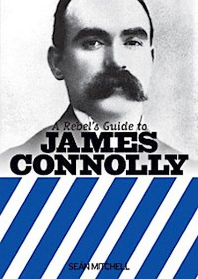 Rebel’s Guide To James Connolly