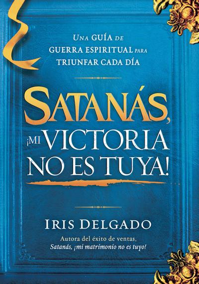 Satanás, ¡Mi Victoria No Es Tuya!