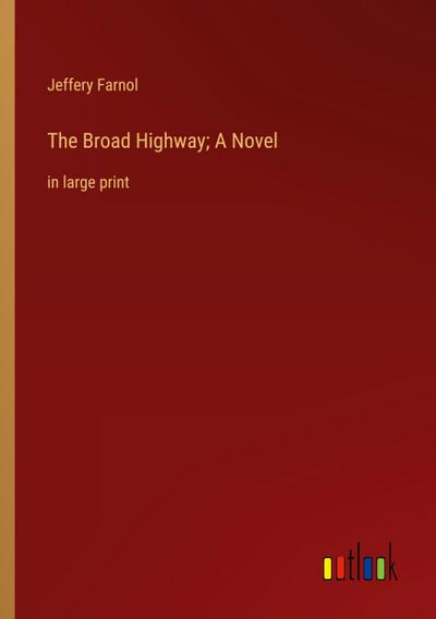The Broad Highway; A Novel
