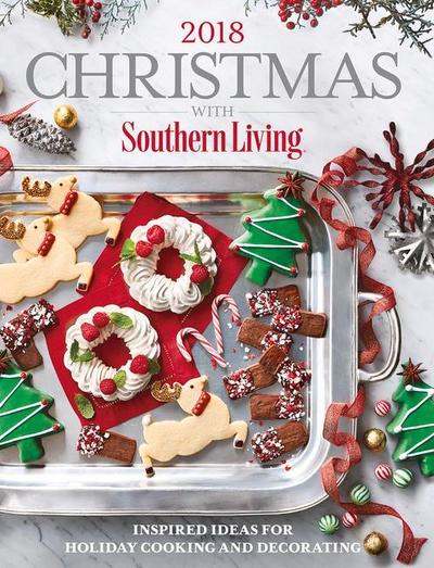 Christmas with Southern Living 2018: Inspired Ideas for Holiday Cooking and Decorating