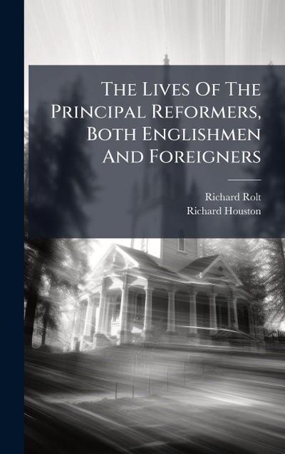 The Lives Of The Principal Reformers, Both Englishmen And Foreigners
