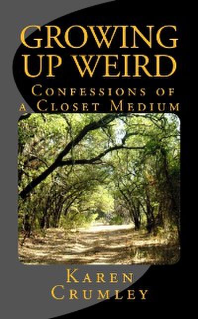 Growing Up Weird: Confessions of a Closet Medium
