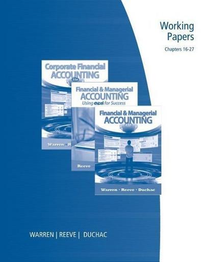 Working Papers, Chapters 16-27 for Warren/Reeve/Duchac’s Financial & Managerial Accounting, 11th