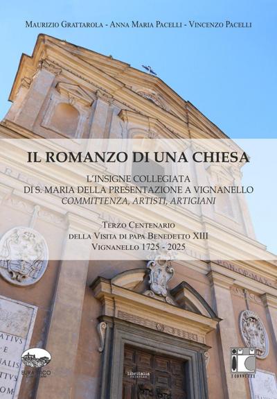 Il romanzo di una chiesa. L’insigne collegiata di S. Maria della Presentazione a Vignanello. Committenza, artisti, artigiani