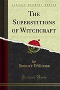 The Superstitions of Witchcraft