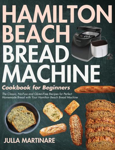 Martinare, J: Hamilton Beach Bread Machine Cookbook for Begi