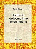 Souvenirs de journalisme et de théâtre
