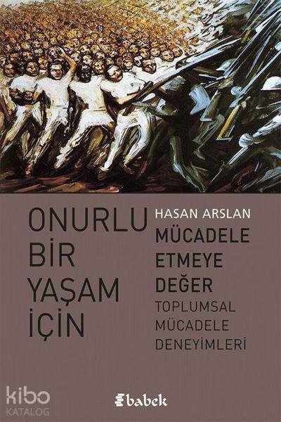 Onurlu Bir Yasam Icin Mücadele Etmeye Deger