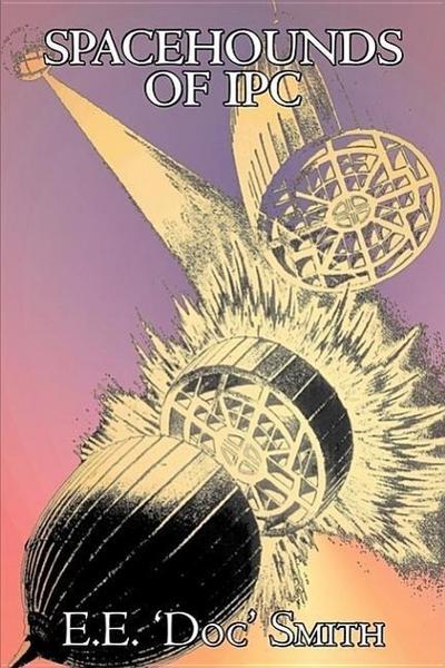 Spacehounds of IPC by E. E. ’Doc’ Smith, Science Fiction, Adventure, Space Opera