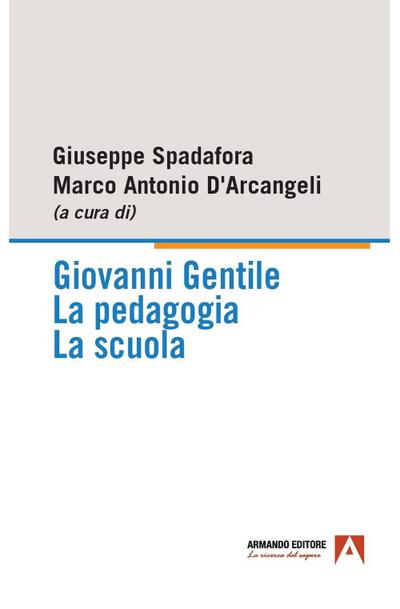Giovanni Gentile. La pedagogia. La scuola