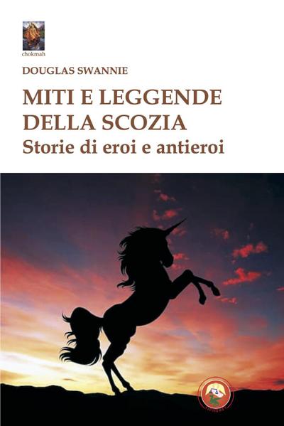 Miti e leggende della Scozia. Storie di eroi e antieroi