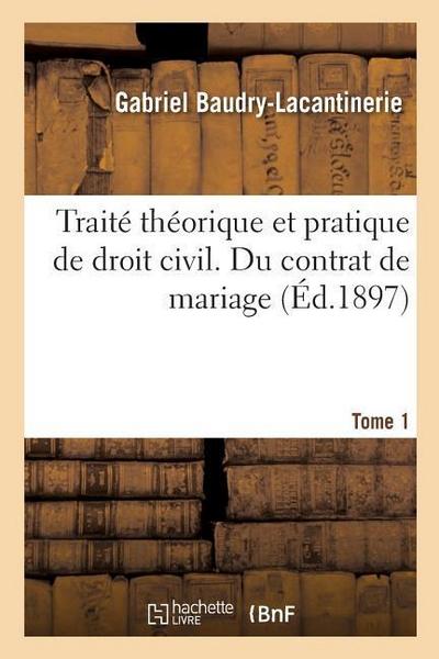 Traité Théorique Et Pratique de Droit Civil. Tome 1. Du Contrat de Mariage