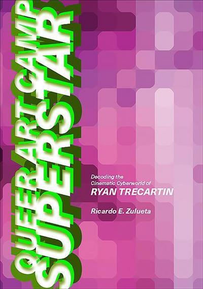 Queer Art Camp Superstar: Decoding the Cinematic Cyberworld of Ryan Trecartin