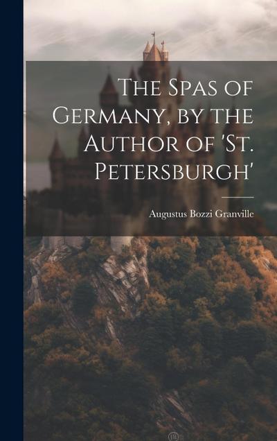 The Spas of Germany, by the Author of ’st. Petersburgh’