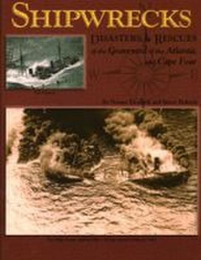 Shipwrecks, Disasters and Rescues of the Graveyard of the Atlantic and Cape Fear