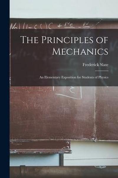 The Principles of Mechanics: An Elementary Exposition for Students of Physics