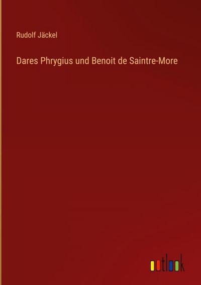 Dares Phrygius und Benoit de Saintre-More