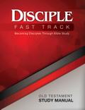 Disciple Fast Track Becoming Disciples Through Bible Study Old Testament Study Manual