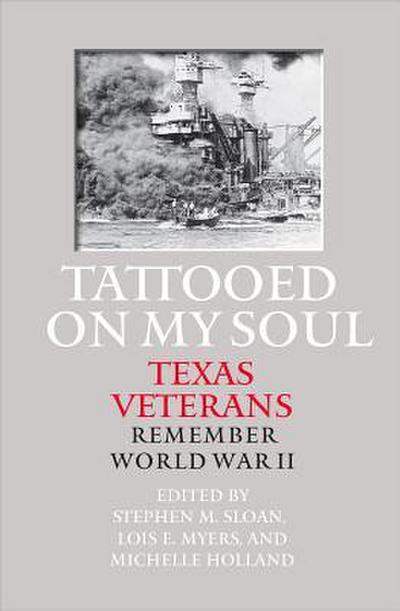 Tattooed on My Soul: Texas Veterans Remember World War II