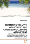 SHATTERING THE MYTH OF PROSPERO AND CHALLENGING CO
