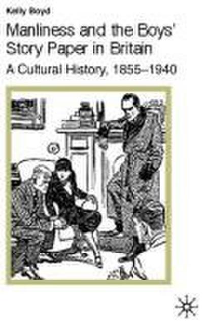Manliness and the Boys’ Story Paper in Britain: A Cultural History, 1855-1940