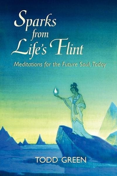 Sparks from Life’s Flint--Meditations for the Future Soul, Today