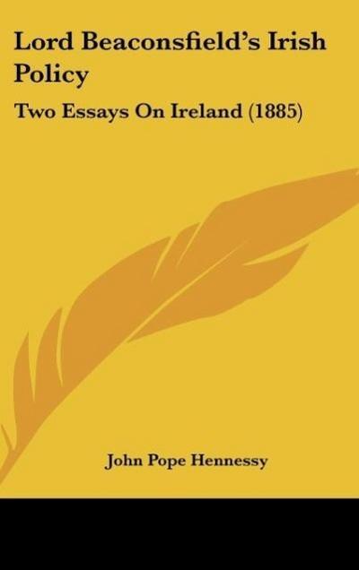 Lord Beaconsfield’s Irish Policy