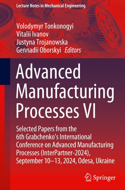 Advanced Manufacturing Processes VI