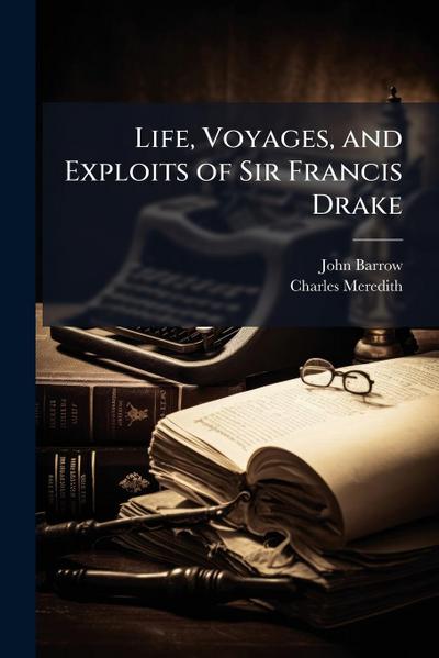 Life, Voyages, and Exploits of Sir Francis Drake