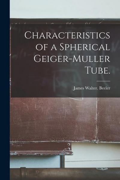 Characteristics of a Spherical Geiger-Muller Tube.