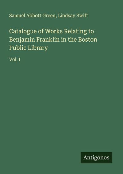 Catalogue of Works Relating to Benjamin Franklin in the Boston Public Library