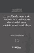 La acción de repetición derivada de la declaratoria de nulidad de actos administrativos particulares