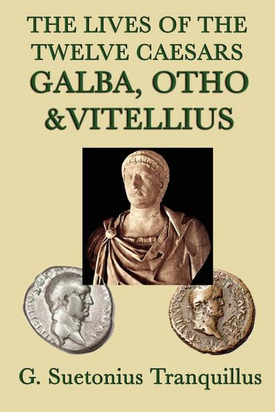 The Lives of the Twelve Caesars -Galba, Otho & Vitellius