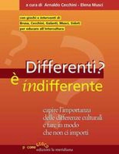 Differenti? È indifferente. Capire l’importanza delle differenze culturali e fare in modo che non ci importi