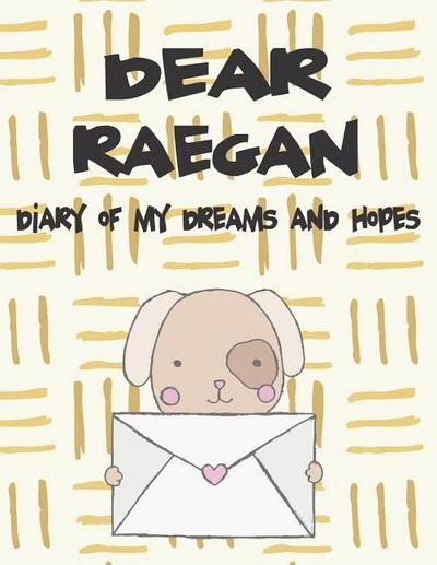 Dear Raegan, Diary of My Dreams and Hopes: A Girl’s Thoughts