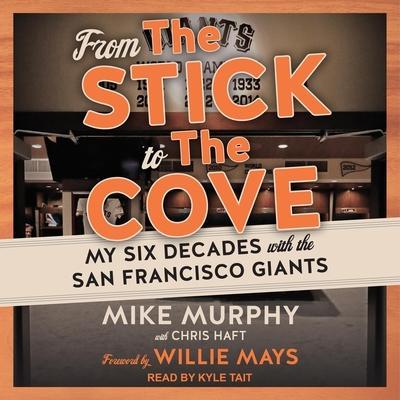 From the Stick to the Cove Lib/E: My Six Decades with the San Francisco Giants